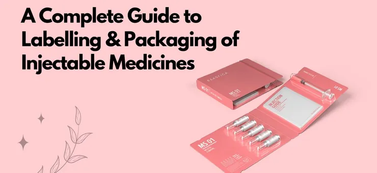 A Complete Guide to Labelling and Packaging Injectable Medicines Safely