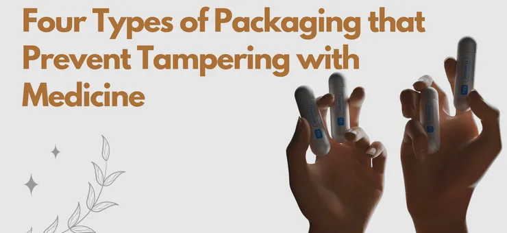 Four Types of Packaging That Prevent Tampering with Medicine