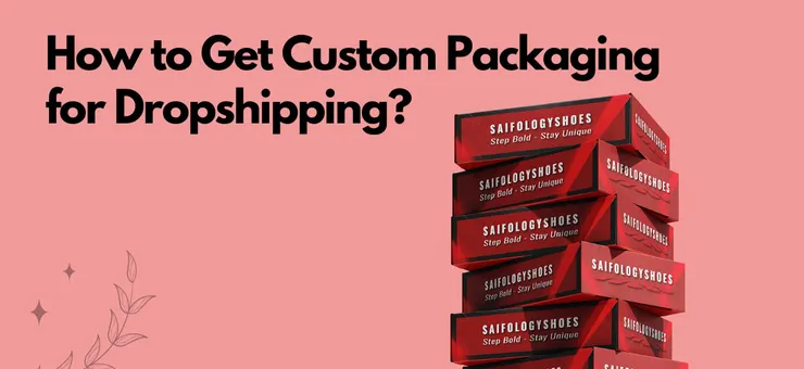 How to Use Custom Packaging for Dropshipping Success? Guide