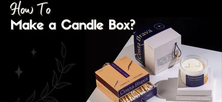 How to Make a Candle Box? Easy Step-by-Step Guide
