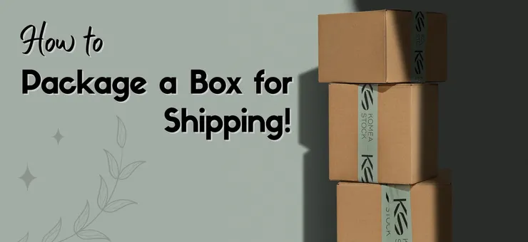 How to Package a Box for Shipping? Easy Guide