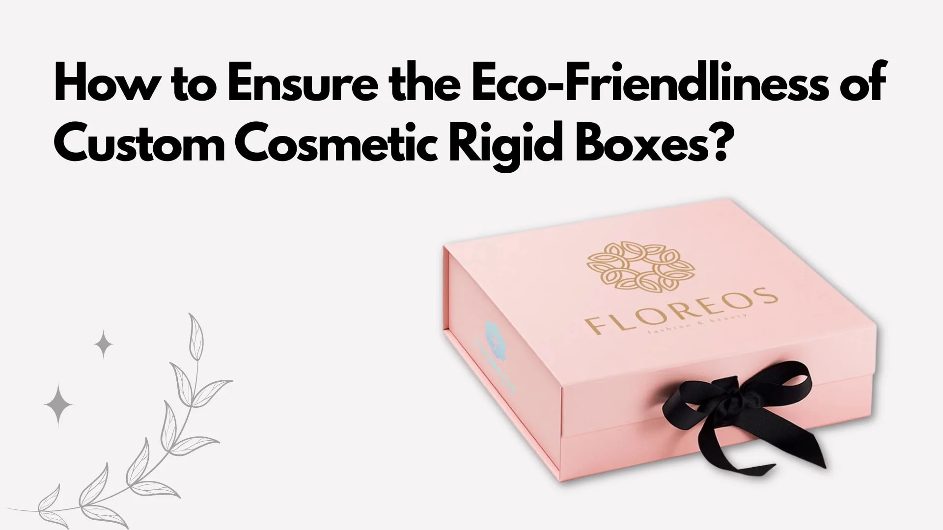 How to Ensure the Eco-Friendliness of Custom Cosmetic Rigid Boxes?