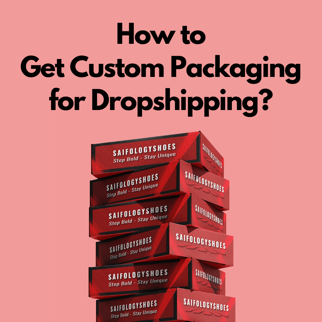How to Get Custom Packaging for Dropshipping?